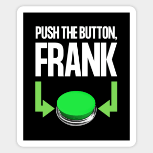 Push The Button, Frank Magnet